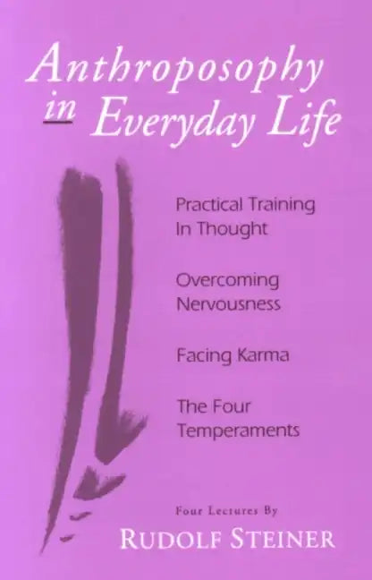 Anthroposophy in Everyday Life: Practical Training in Thought - Overcoming Nervousness - Facing Karma - The Four Temperaments - Paperback