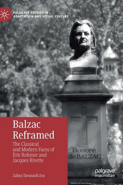 Balzac Reframed: The Classical and Modern Faces of Éric Rohmer and Jacques Rivette - Hardcover