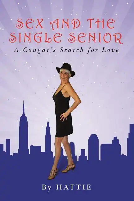 Sex and the Single Senior: A Cougar's Search for Love - Paperback