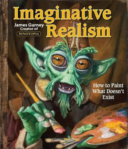 Imaginative Realism: How to Paint What Doesn't Exist Volume 1 - Paperback