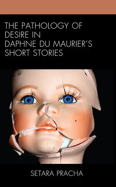 The Pathology of Desire in Daphne Du Maurier's Short Stories - Hardcover