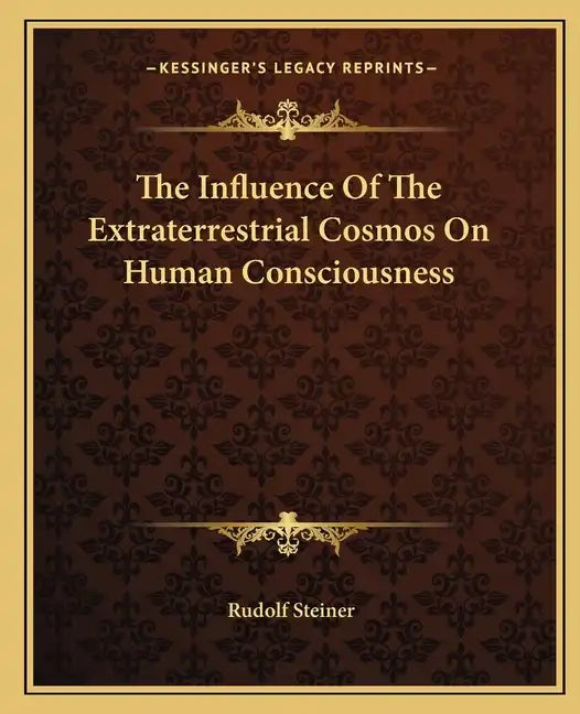 The Influence of the Extraterrestrial Cosmos on Human Consciousness - Paperback
