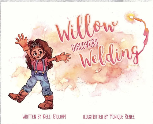 Willow Discovers Welding - Hardcover
