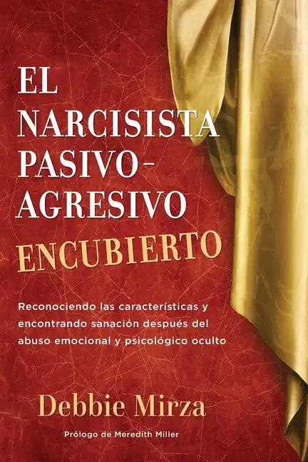El Narcisista Pasivo-Agresivo Encubierto: Reconociendo las características y encontrando sanación después del abuso emocional y psicológico oculto - Paperback