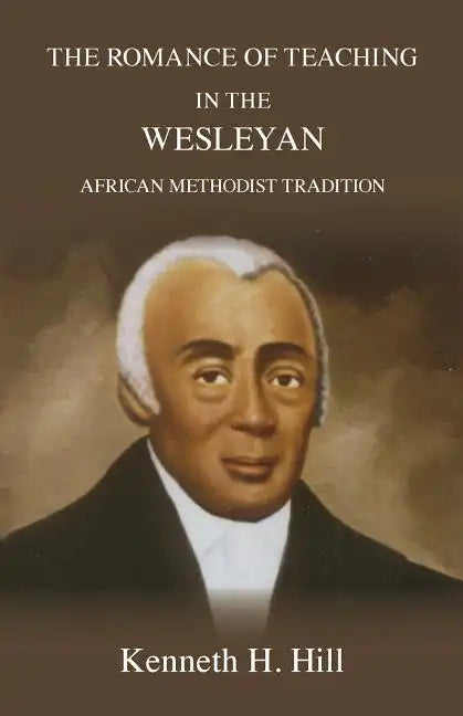 The Romance of Teaching in the Wesleyan African Methodist Tradition - Paperback
