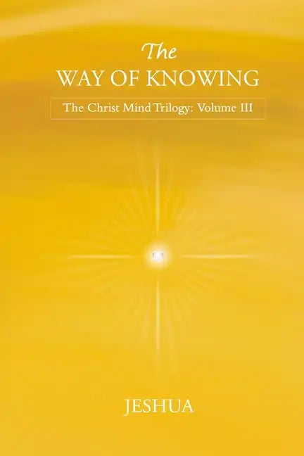 The Way of Knowing: Christ Mind Trilogy: Volume III - Paperback