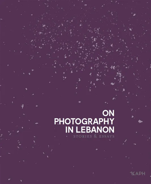 On Photography in Lebanon: Essays and Stories - Hardcover