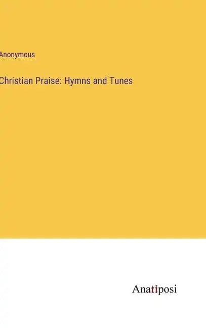 Christian Praise: Hymns and Tunes - Hardcover