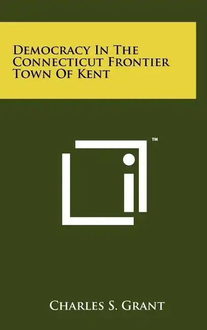 Democracy In The Connecticut Frontier Town Of Kent - Hardcover