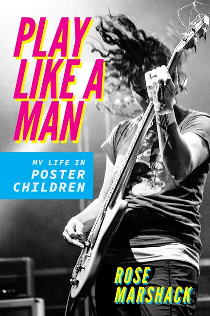 Play Like a Man: My Life in Poster Children - Paperback