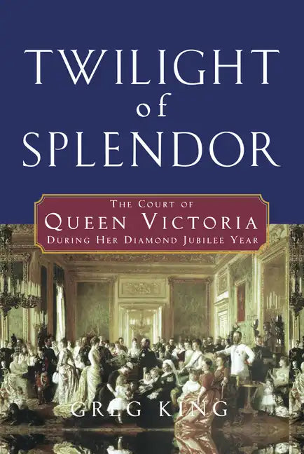 Twilight of Splendor: The Court of Queen Victoria During Her Diamond Jubilee Year - Hardcover