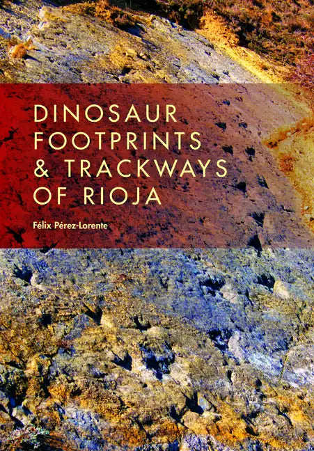 Dinosaur Footprints and Trackways of La Rioja - Hardcover