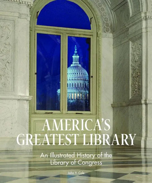 America's Greatest Library: An Illustrated History of the Library of Congress - Hardcover