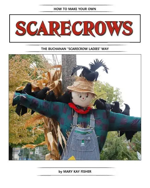 How To Make Your Own Scarecrow the Buchanan Scarecrow Ladies Way - Paperback