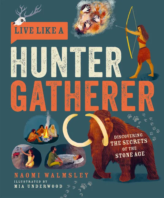Live Like a Hunter Gatherer: Discovering the Secrets of the Stone Age - Hardcover