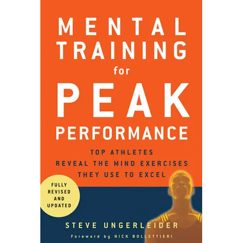 Mental Training for Peak Performance: Top Athletes Reveal the Mind Exercises They Use to Excel - Paperback