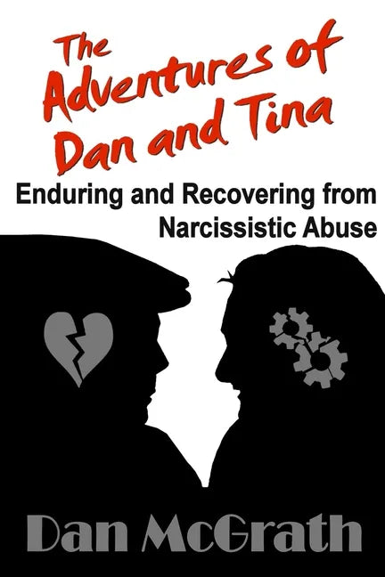 The Adventures of Dan and Tina - Enduring and Recovering from Narcissistic Abuse - Paperback