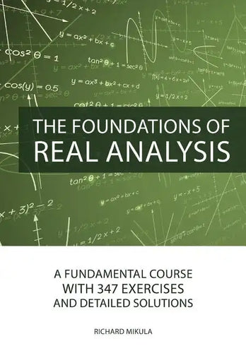 The Foundations of Real Analysis: A Fundamental Course with 347 Exercises and Detailed Solutions - Paperback