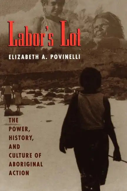 Labor's Lot: The Power, History, and Culture of Aboriginal Action - Paperback