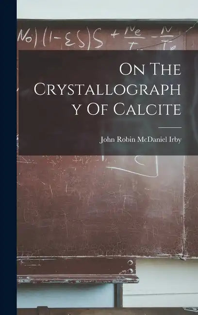 On The Crystallography Of Calcite - Hardcover