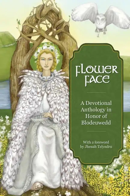 Flower Face: A Devotional Anthology in Honor of Blodeuwedd - Paperback