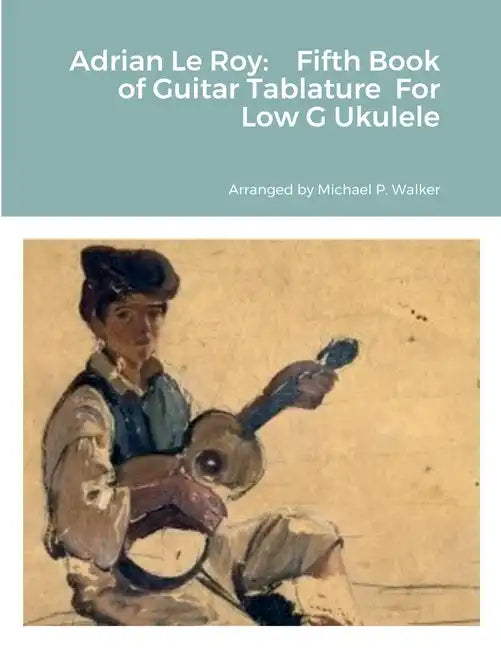 Adrian Le Roy: Fifth Book of Guitar Tablature For Low G Ukulele - Paperback