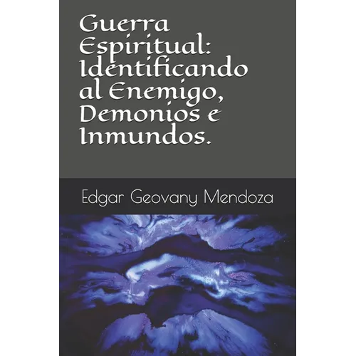 Guerra Espiritual: Identificando al Enemigo, Demonios e Inmundos. - Paperback