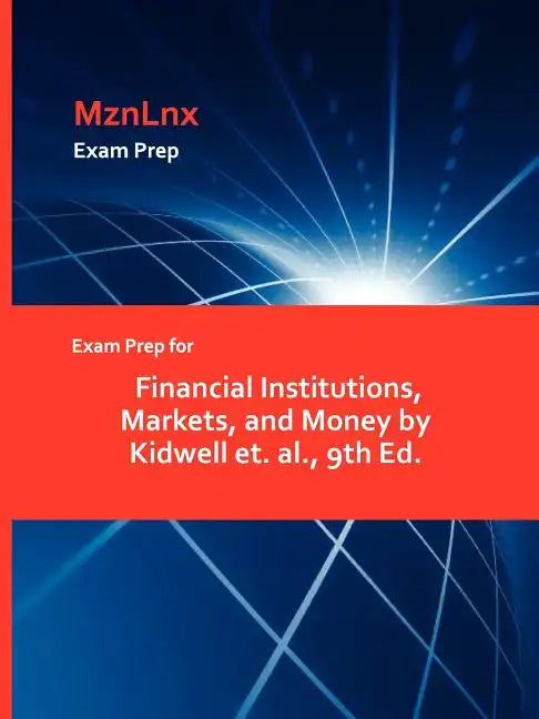Exam Prep for Financial Institutions, Markets, and Money by Kidwell Et. Al., 9th Ed. - Paperback