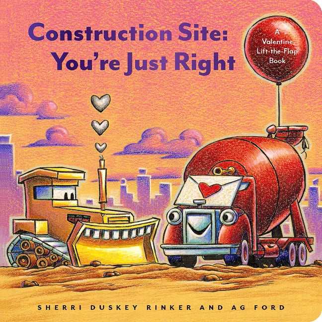 Construction Site: You're Just Right: A Valentine Lift-The-Flap Book - Board Book