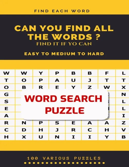 Find Each Word Can You Find All the Words ? Find It If Yo Can Easy to Medium to Hard Word Search Puzzle 100 Various Puzzles: Word Search Puzzle Book f - Paperback