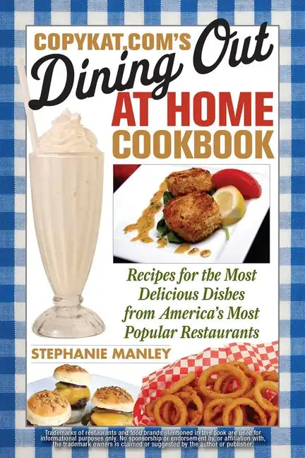 CopyKat.com's Dining Out at Home Cookbook: Recipes for the Most Delicious Dishes from America's Most Popular Restaurants - Paperback