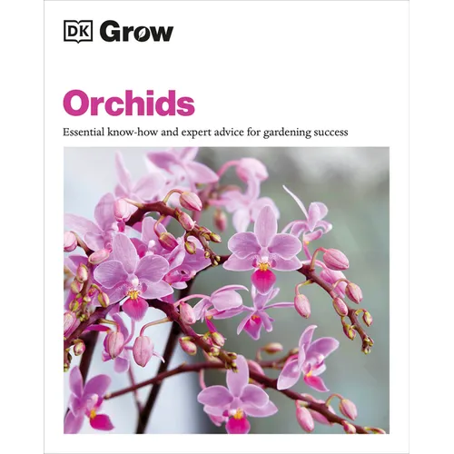 Grow Orchids: Essential Know-How and Expert Advice for Gardening Success - Paperback