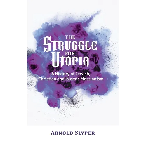 The Struggle for Utopia. A History of Jewish, Christian and Islamic Messianism - Hardcover