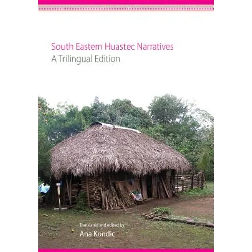 South Eastern Huastec Narratives: A Trilingual Edition - Hardcover
