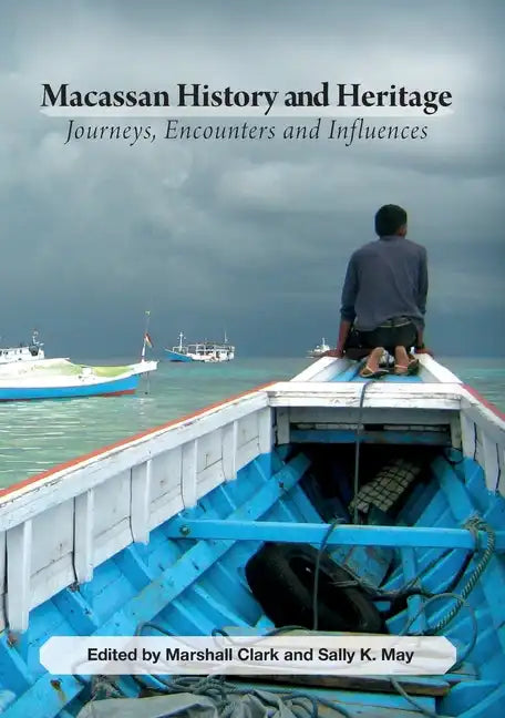 Macassan History and Heritage: Journeys, Encounters and Influences - Paperback
