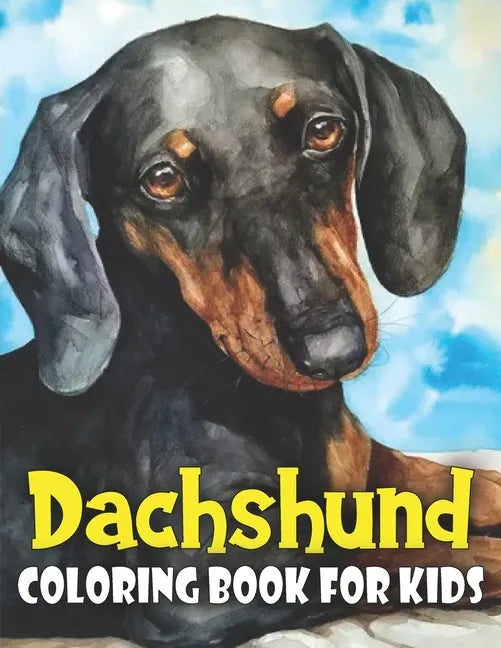 Dachshund Coloring Book for Kids: Discover This New Unique Collection Of Coloring Pages For Kids - Paperback