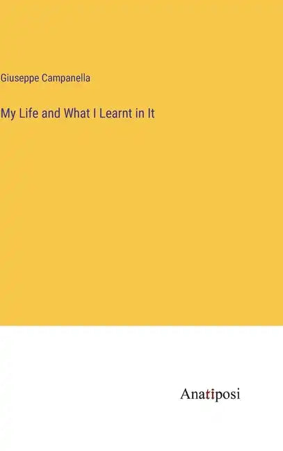 My Life and What I Learnt in It - Hardcover