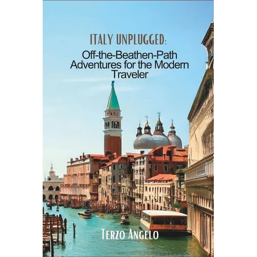Italy Unplugged: Off-the-Beaten-Path Adventures for the Modern Traveler - Paperback
