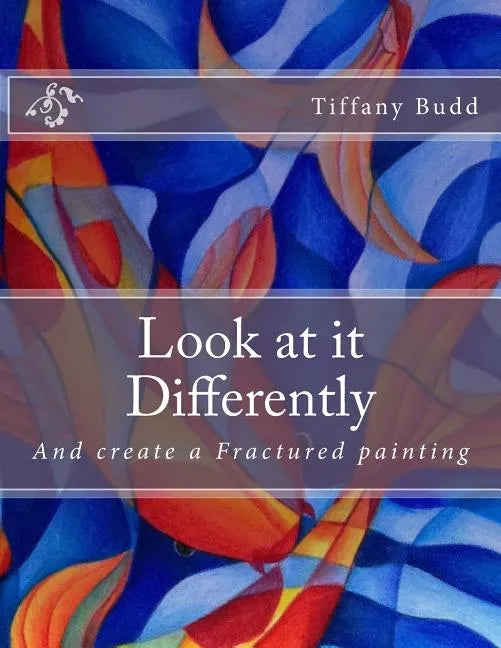 Look at it Differently: And create a Fractured painting - Paperback