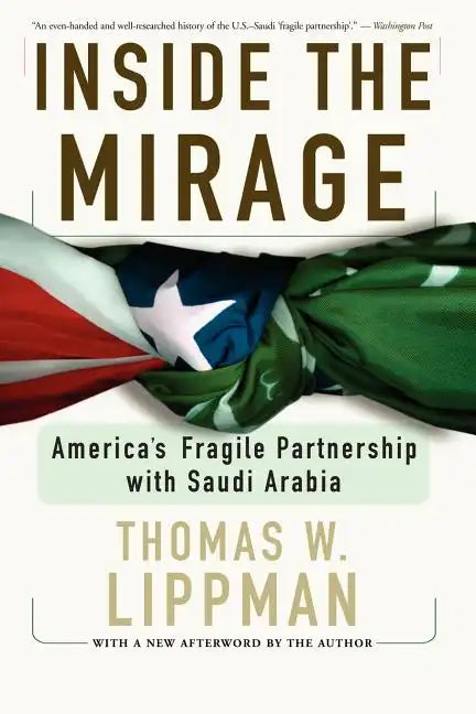 Inside the Mirage: America's Fragile Partnership with Saudi Arabia - Paperback