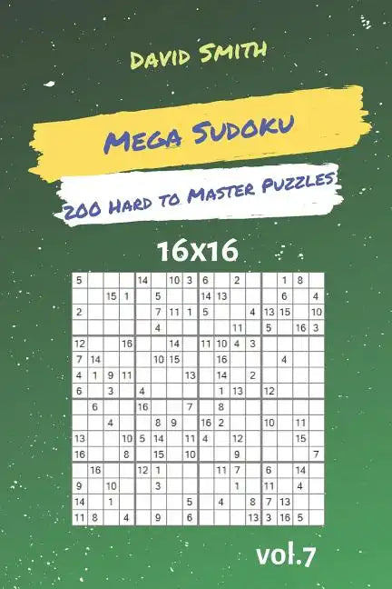 Mega Sudoku - 200 Hard to Master Puzzles 16x16 Vol.7 - Paperback