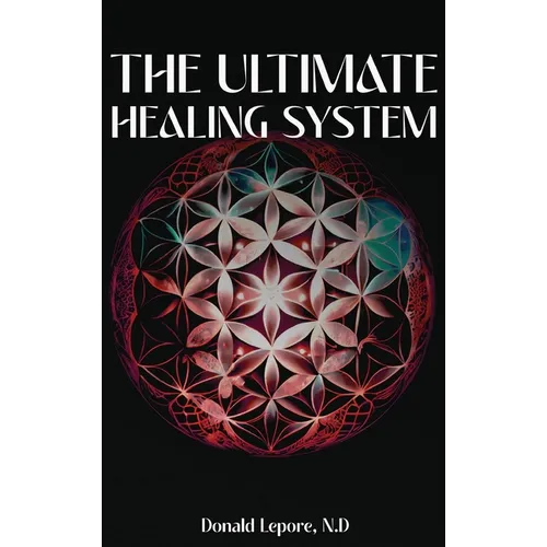 The Ultimate Healing System - Hardcover