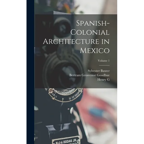 Spanish-colonial Architecture in Mexico; Volume 1 - Hardcover