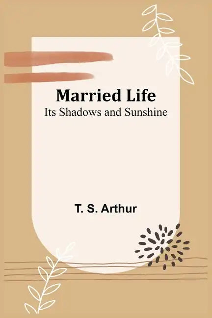 Married Life; Its Shadows and Sunshine - Paperback