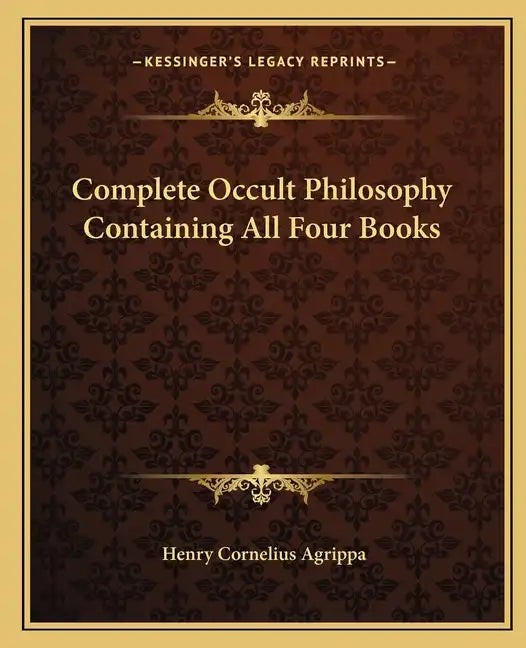 Complete Occult Philosophy Containing All Four Books - Paperback