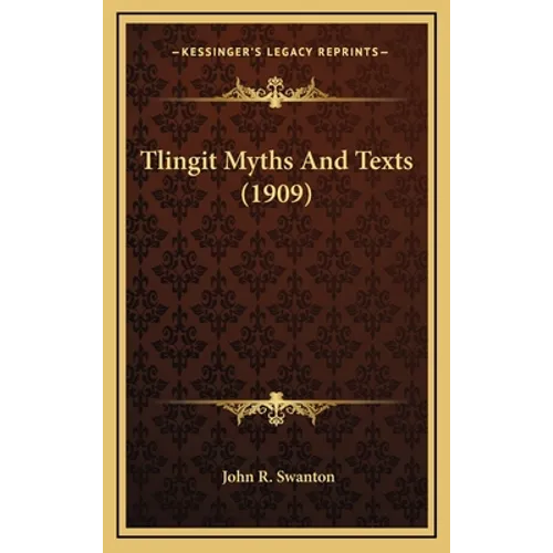 Tlingit Myths And Texts (1909) - Hardcover