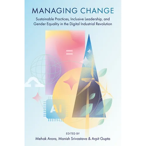 Managing Change: Sustainable Practices, Inclusive Leadership, and Gender Equality in the Digital Industrial Revolution - Hardcover