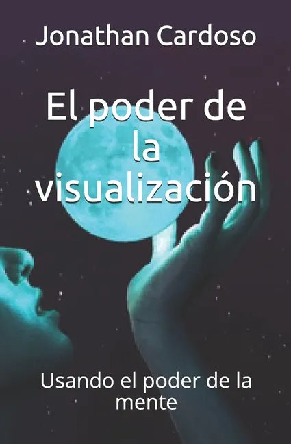 El poder de la visualización: Usando el poder de la mente - Paperback