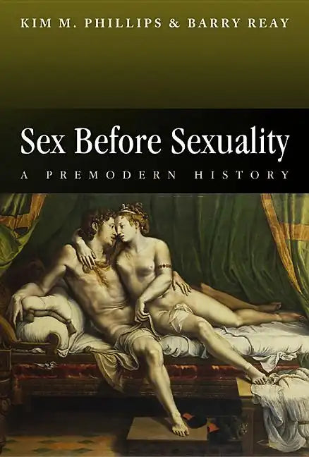 Sex Before Sexuality: A Premodern History - Paperback