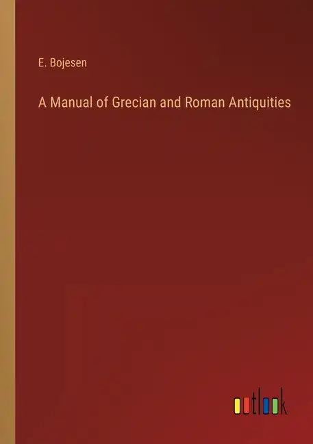A Manual of Grecian and Roman Antiquities - Paperback